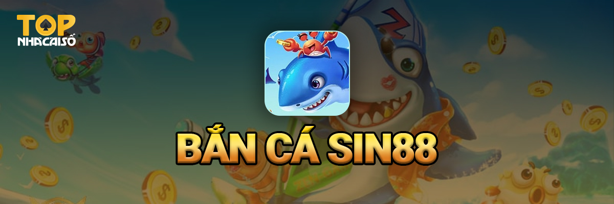 Bắn cá SIN88 - Game bắn cá đổi thưởng hay nhất