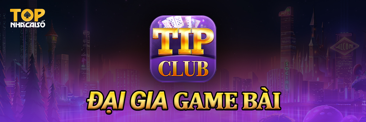 Game đánh bài đổi thưởng TipClub